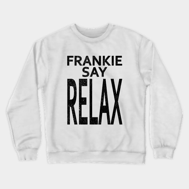 Frankie say RELAX Crewneck Sweatshirt by RetroFreak